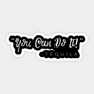 "You Can Do It!" -Tequila Sticker